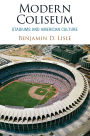 Modern Coliseum: Stadiums and American Culture