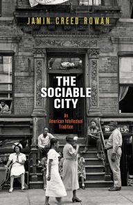 Title: The Sociable City: An American Intellectual Tradition, Author: Jamin Creed Rowan