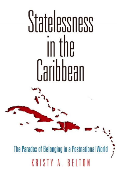 Statelessness The Caribbean: Paradox of Belonging a Postnational World