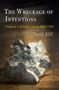 Title: The Wreckage of Intentions: Projects in British Culture, 166-173, Author: David Alff