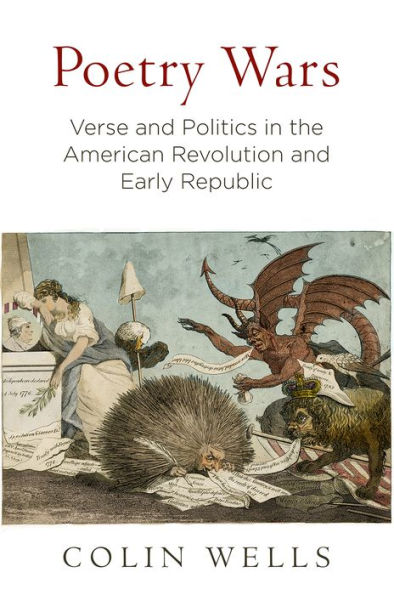 Poetry Wars: Verse and Politics the American Revolution Early Republic