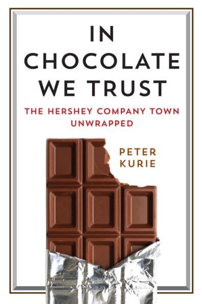 Chocolate We Trust: The Hershey Company Town Unwrapped
