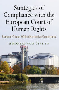 Title: Strategies of Compliance with the European Court of Human Rights: Rational Choice Within Normative Constraints, Author: Andreas von Staden