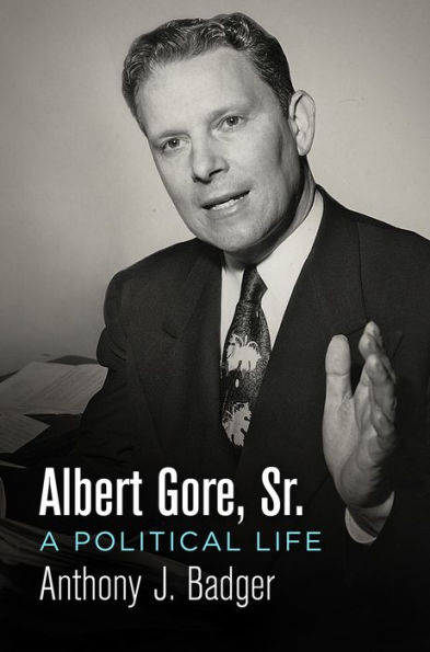 Albert Gore, Sr.: A Political Life