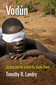 Title: Vodún: Secrecy and the Search for Divine Power, Author: Timothy R. Landry