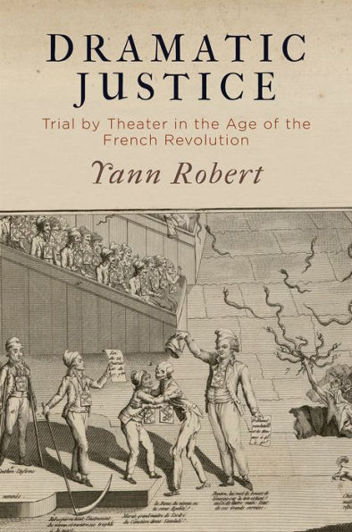 Dramatic Justice: Trial by Theater the Age of French Revolution