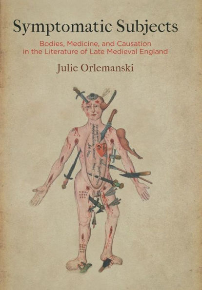 Symptomatic Subjects: Bodies, Medicine, and Causation the Literature of Late Medieval England