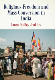 Title: Religious Freedom and Mass Conversion in India, Author: Laura Dudley Jenkins
