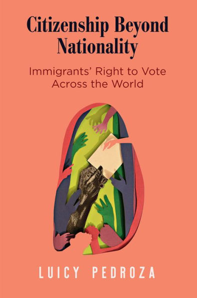 Citizenship Beyond Nationality: Immigrants' Right to Vote Across the World