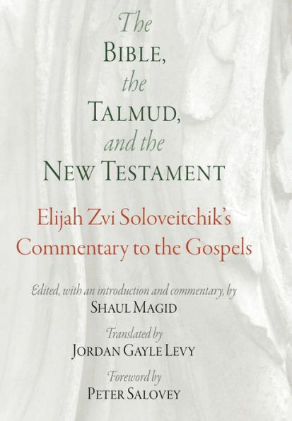 the Bible, Talmud, and New Testament: Elijah Zvi Soloveitchik's Commentary to Gospels