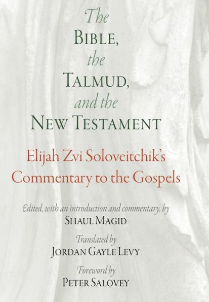 The Bible, the Talmud, and the New Testament: Elijah Zvi Soloveitchik's Commentary to the Gospels