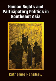 Title: Human Rights and Participatory Politics in Southeast Asia, Author: Catherine Renshaw