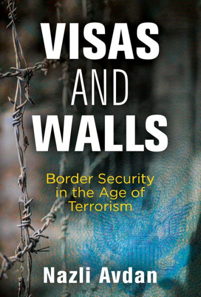 Visas and Walls: Border Security the Age of Terrorism