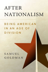 Title: After Nationalism: Being American in an Age of Division, Author: Samuel Goldman