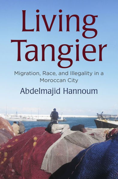 Living Tangier: Migration, Race, and Illegality a Moroccan City