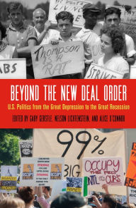 Title: Beyond the New Deal Order: U.S. Politics from the Great Depression to the Great Recession, Author: Gary Gerstle