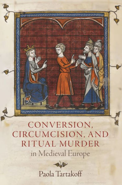 Conversion, Circumcision, and Ritual Murder Medieval Europe