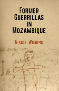 Title: Former Guerrillas in Mozambique, Author: Nikkie Wiegink