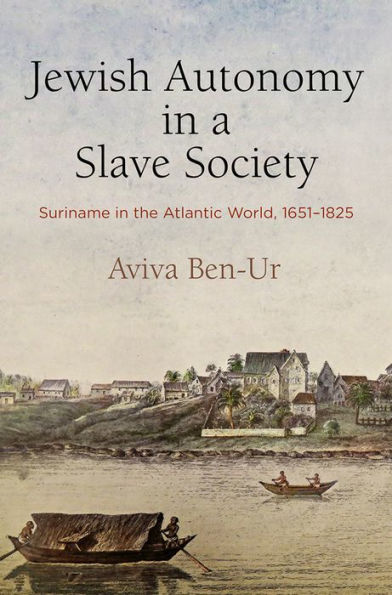 Jewish Autonomy a Slave Society: Suriname the Atlantic World, 1651-1825