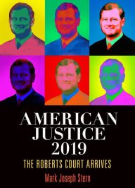 Title: American Justice 2019: The Roberts Court Arrives, Author: Mark Joseph Stern
