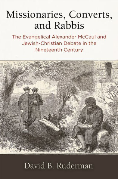 Missionaries, Converts, and Rabbis: the Evangelical Alexander McCaul Jewish-Christian Debate Nineteenth Century