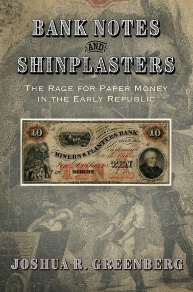Bank Notes and Shinplasters: the Rage for Paper Money Early Republic