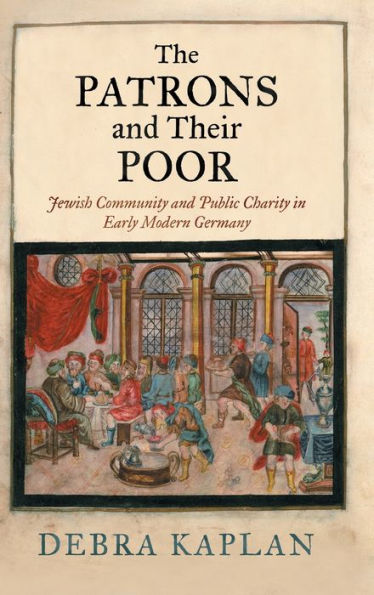 The Patrons and Their Poor: Jewish Community Public Charity Early Modern Germany