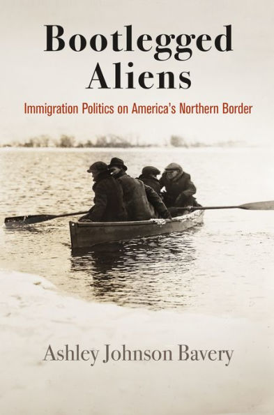 Bootlegged Aliens: Immigration Politics on America's Northern Border