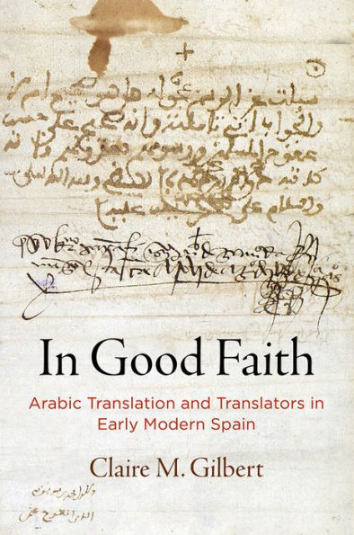 Good Faith: Arabic Translation and Translators Early Modern Spain