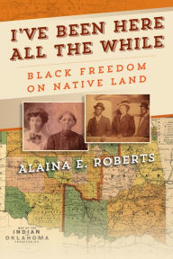 Textbooks for free downloading I've Been Here All the While: Black Freedom on Native Land  9780812253030 in English by Alaina E. Roberts