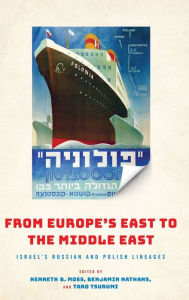 Title: From Europe's East to the Middle East: Israel's Russian and Polish Lineages, Author: Kenneth Moss