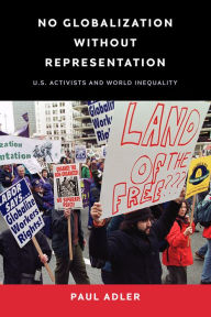 Title: No Globalization Without Representation: U.S. Activists and World Inequality, Author: Paul Adler