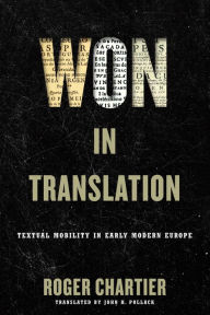Title: Won in Translation: Textual Mobility in Early Modern Europe, Author: Roger Chartier