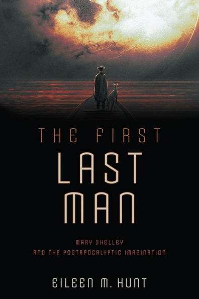 the First Last Man: Mary Shelley and Postapocalyptic Imagination