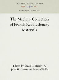 Title: The Maclure Collection of French Revolutionary Materials, Author: James D. Hardy