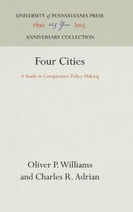 Title: Four Cities: A Study in Comparative Policy Making, Author: Oliver P. Williams