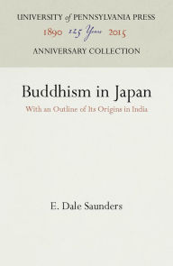 Title: Buddhism in Japan: With an Outline of Its Origins in India, Author: E. Dale Saunders