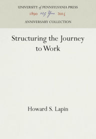 Title: Structuring the Journey to Work, Author: Howard S. Lapin