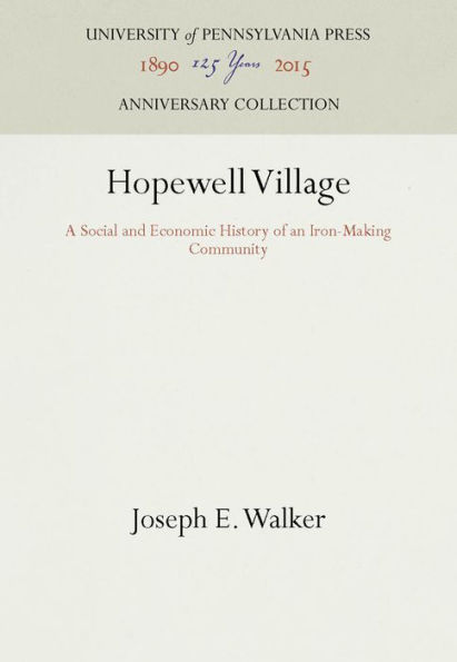 Hopewell Village: A Social and Economic History of an Iron-Making Community