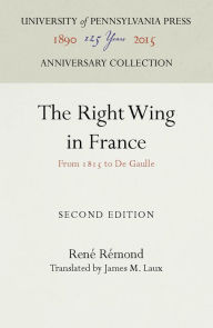 Title: The Right Wing in France: From 1815 to de Gaulle, Author: René Rémond