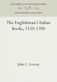 Title: The Englishman's Italian Books, 1550-1700, Author: John L. Lievsay