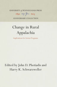 Title: Change in Rural Appalachia: Implications for Action Programs, Author: John D. Photiadis