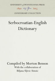 Title: Serbocroatian-English Dictionary, Author: Morton Benson