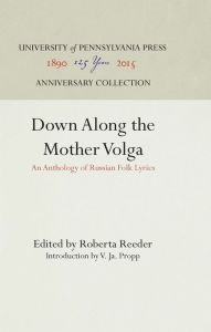 Title: Down Along the Mother Volga: An Anthology of Russian Folk Lyrics, Author: Roberta Reeder