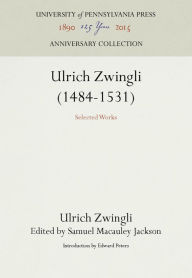 Title: Ulrich Zwingli (1484-1531): Selected Works, Author: Ulrich Zwingli