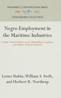 Negro Employment in the Maritime Industries: A Study of Racial Policies in the Shipbuilding, Longshore, and Offshore Maritime Industry