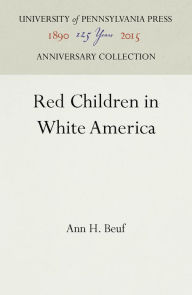 Title: Red Children in White America, Author: Ann Hill Beuf