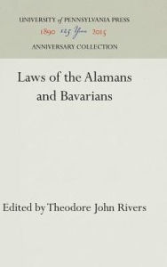 Title: Laws of the Alamans and Bavarians, Author: University of Pennsylvania Press