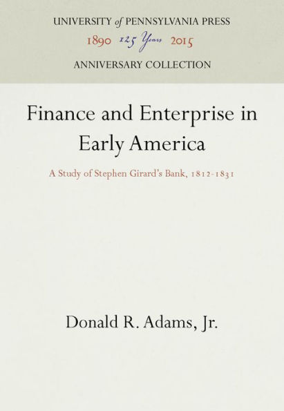 Finance and Enterprise in Early America: A Study of Stephen Girard's Bank, 1812-1831