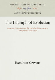 Title: The Triumph of Evolution: American Scientists and the Heredity-Environment Controversy, 19-1941, Author: Hamilton Cravens